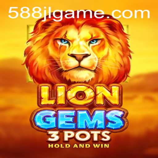Unveiling the World of LionGems3pots: The New Gaming Sensation with 588JL